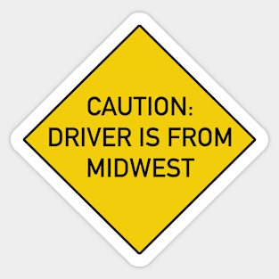 Funny Bumper Sticker - Caution Driver is from the Midwest Sticker